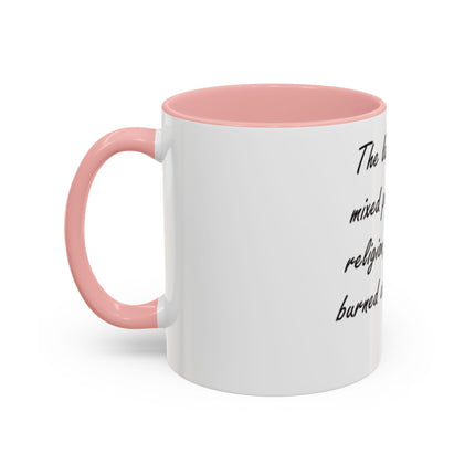 Political Quote Coffee Mug — “The last time we mixed politics with religion, people got burned at the stake.”
