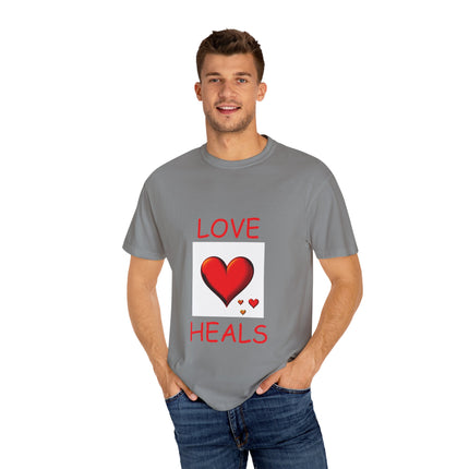 Love Heals T-Shirt – Unisex Garment-Dyed Tee for Heart & Style
