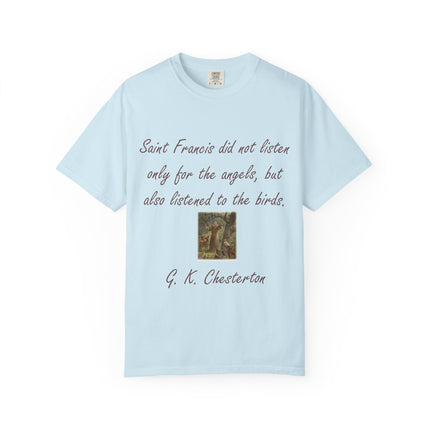 Saint Francis Nature T-Shirt — “Saint Francis did not listen only for the angels, but also listened to the birds.”