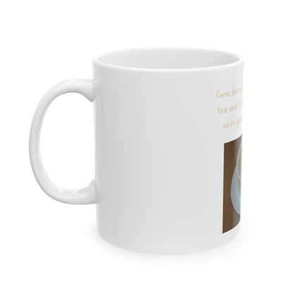 Inspirational Mug — "Come here you big, beautiful cup of tea" Ceramic Tea Gift (11oz & 15oz)