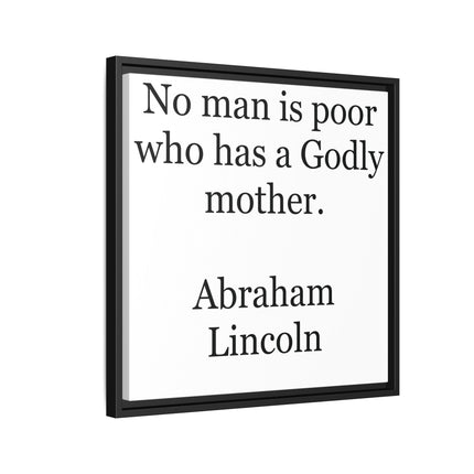 Framed Matte Canvas Print — “No man is poor who has a Godly mother.” Abraham Lincoln | Inspirational Wall Art for Mother’s Day & [...]