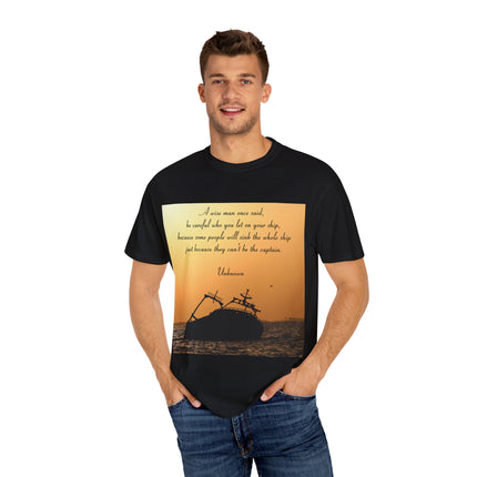 Inspirational Quote T-Shirt – “Be Careful Who You Let On Your Ship”