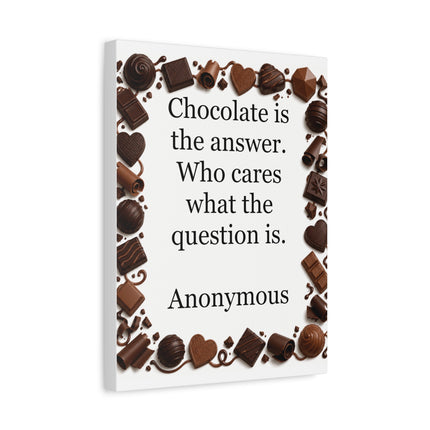 Canvas Wall Art - "Chocolate is the answer. Who cares what the question is." Quote Print