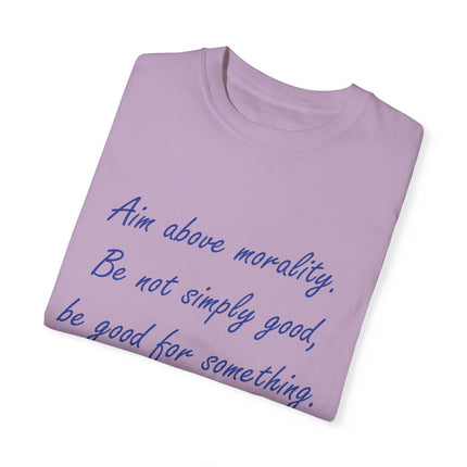 Inspirational Quote T-Shirt - 'Aim Above Morality' by Henry David Thoreau - Unisex Garment-Dyed Tee