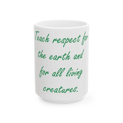 Eco-Friendly Ceramic Mug – “Teach Respect for the Earth” – 15oz