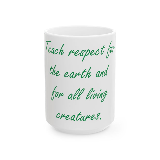 Eco-Friendly Ceramic Mug – “Teach Respect for the Earth” – 15oz