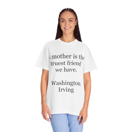 Mother Quote T-Shirt — “A mother is the truest friend we have.”
