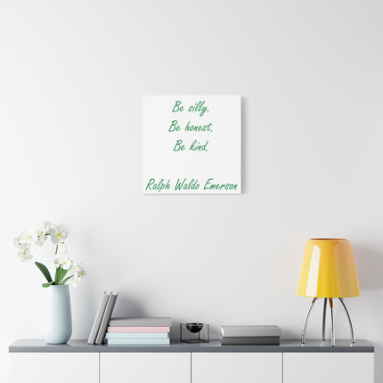 Inspirational Quote Canvas: "Be silly. Be honest. Be kind." by Ralph Waldo Emerson