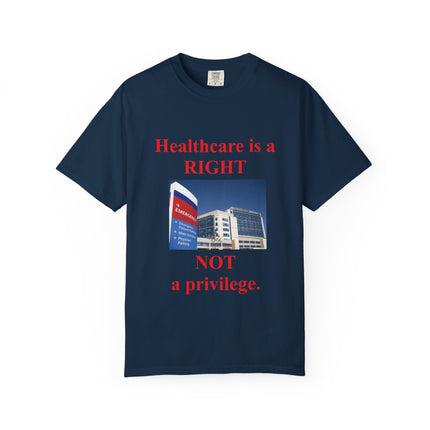 Unisex Garment-Dyed T-Shirt - "Healthcare is a Right, Not a Privilege"