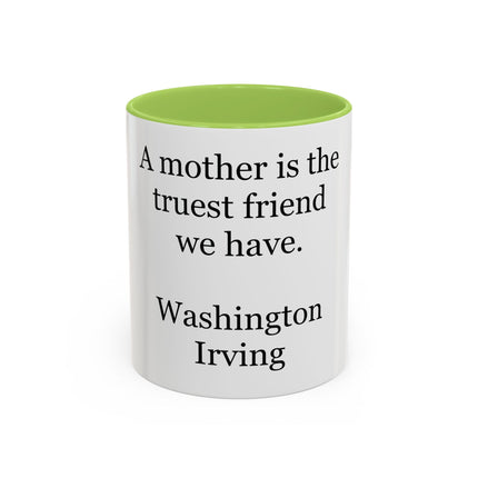 Mother Is the Truest Friend Coffee Mug — Washington Irving Quote Accent Mug
