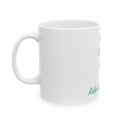 Inspirational Quote Mug — "Be silly. Be honest. Be kind." Ceramic Coffee Cup (11oz & 15oz)