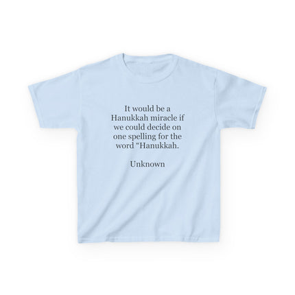 Kids Tee — "It would be a Hanukkah miracle if we could decide on one spelling for the word 'Hanukkah.'"