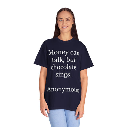 Money Can Talk But Chocolate Sings T-shirt — Funny Chocolate Quote Tee