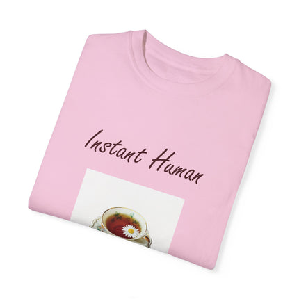 Instant Human Tee – Garment-Dyed Unisex Shirt for Tea Lovers