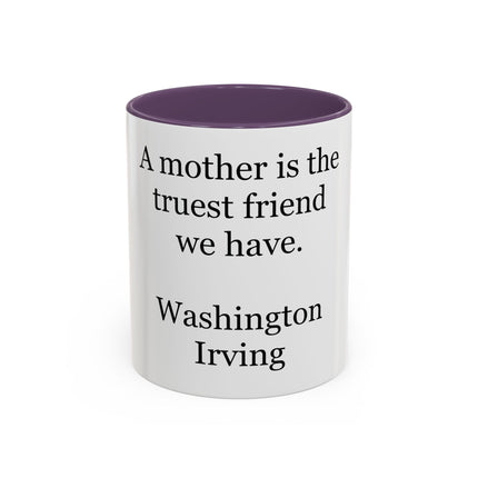 Mother Is the Truest Friend Coffee Mug — Washington Irving Quote Accent Mug