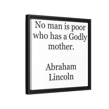 Framed Matte Canvas Print — “No man is poor who has a Godly mother.” Abraham Lincoln | Inspirational Wall Art for Mother’s Day & [...]