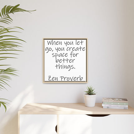 Framed Matte Canvas Wall Art — "When you let go, you create space for better things." Zen Proverb