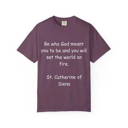St. Catherine of Siena Quote Tee — "Be who God meant you to be" Christian T-Shirt