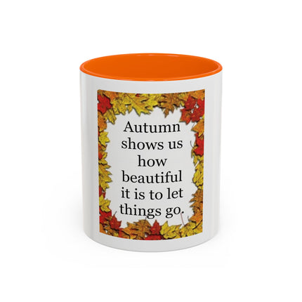 Autumn Shows Us How Beautiful It Is To Let Things Go - Fall Quote Coffee Mug (11/15 oz)