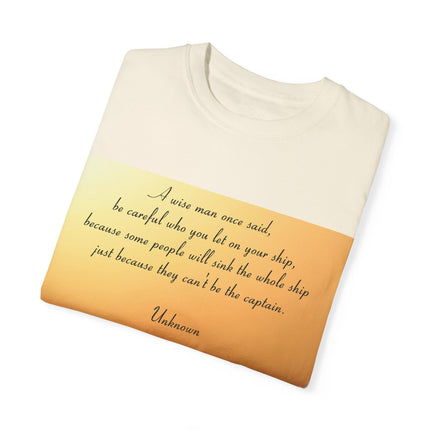 Inspirational Quote T-Shirt – “Be Careful Who You Let On Your Ship”