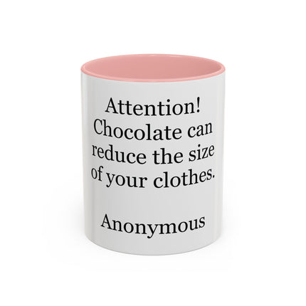 Coffee Mug - "Attention! Chocolate can reduce the size of your clothes." Funny Quote Accent Mug