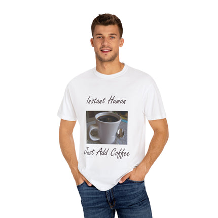 Instant Human Coffee T-Shirt - Unisex Garment-Dyed Tee for Coffee Lovers