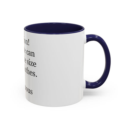 Coffee Mug - "Attention! Chocolate can reduce the size of your clothes." Funny Quote Accent Mug