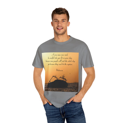 Inspirational Quote T-Shirt – “Be Careful Who You Let On Your Ship”