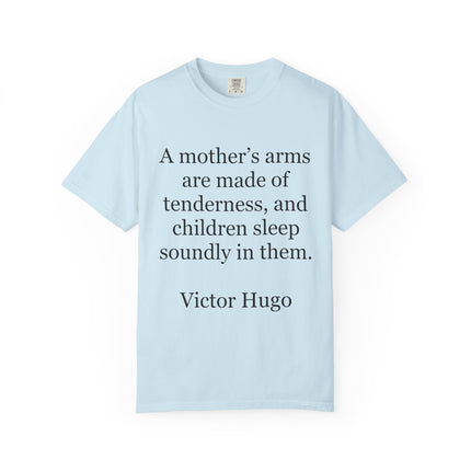 Victor Hugo Quote T-Shirt — “A mother’s arms are made of tenderness” Literary Mom Tee