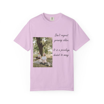 Don't Regret Growing Older Unisex Garment-Dyed T-Shirt