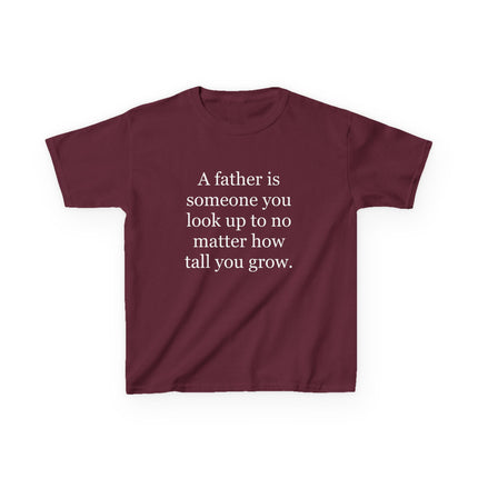 Kids Tee — "A father is someone you look up to no matter how tall you grow."
