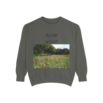 Bloom Wildly Unisex Garment-Dyed Sweatshirt - Cozy Nature Inspired Sweatshirt