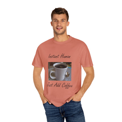 Instant Human Coffee T-Shirt - Unisex Garment-Dyed Tee for Coffee Lovers