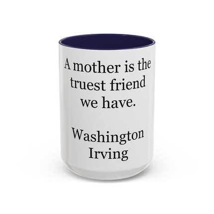 Mother Is the Truest Friend Coffee Mug — Washington Irving Quote Accent Mug