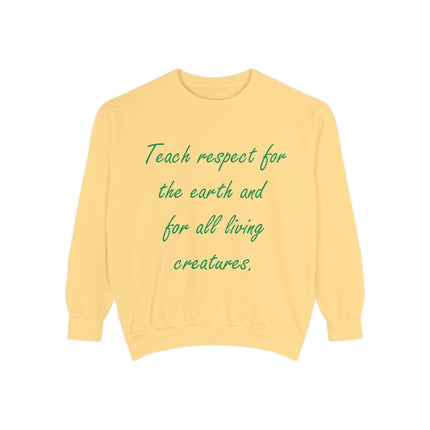 Eco-Friendly Unisex Sweatshirt: 'Teach Respect for the Earth and All Living Creatures'