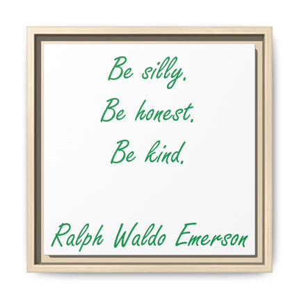 Framed Matte Canvas Print — "Be silly. Be honest. Be kind." Ralph Waldo Emerson Inspirational Wall Art