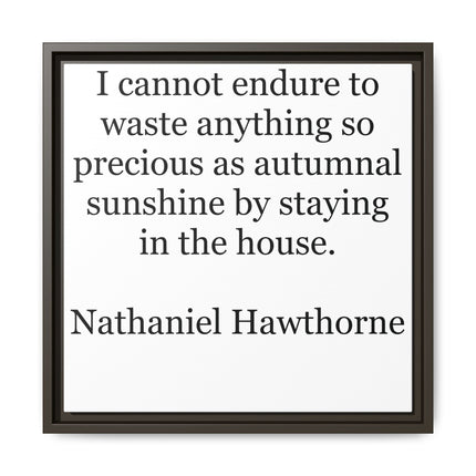 Framed Canvas Print – "I cannot endure to waste anything so precious as autumnal sunshine" (Nathaniel Hawthorne)