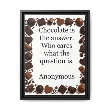 Framed Canvas Print - "Chocolate is the answer. Who cares what the question is."