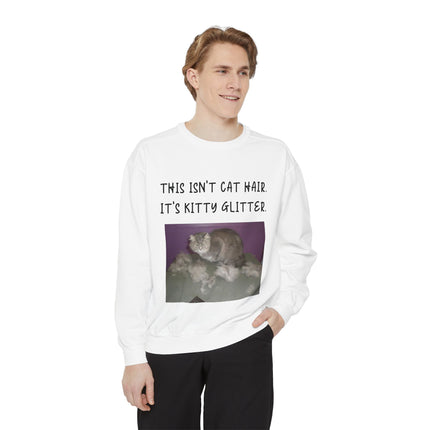 Funny Cat Sweatshirt - "This Isn't Cat Hair, It's Kitty Glitter" - Unisex Garment-Dyed