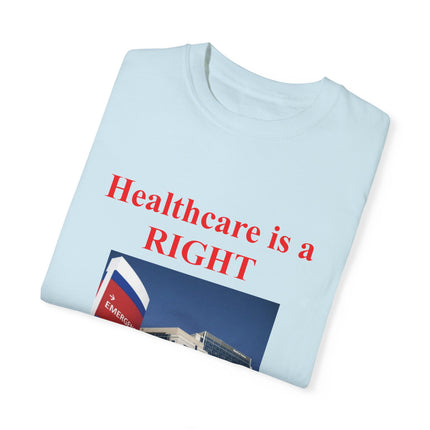 Healthcare Is a Right Tee – Unisex Garment-Dyed Statement Shirt