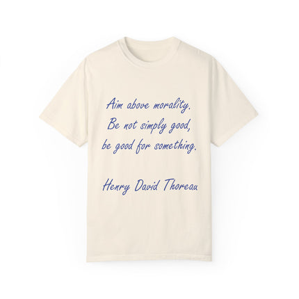 Inspirational Quote T-Shirt - 'Aim Above Morality' by Henry David Thoreau - Unisex Garment-Dyed Tee