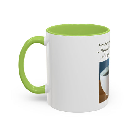 Coffee Mug — “Come here you big, beautiful cup of coffee” Accent Mug