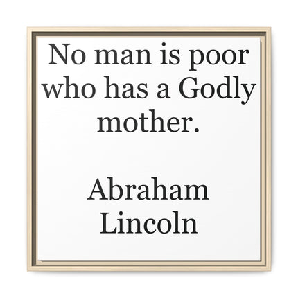 Framed Matte Canvas Print — “No man is poor who has a Godly mother.” Abraham Lincoln | Inspirational Wall Art for Mother’s Day & [...]