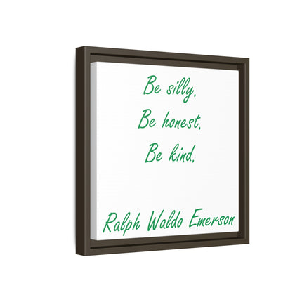 Framed Matte Canvas Print — "Be silly. Be honest. Be kind." Ralph Waldo Emerson Inspirational Wall Art