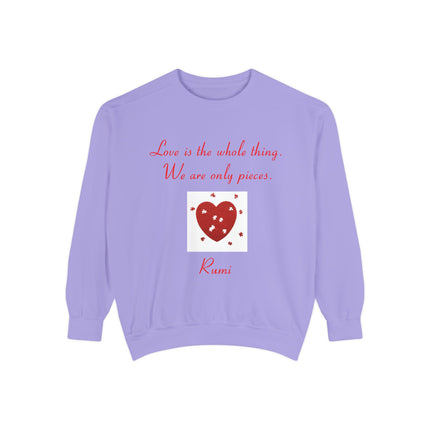 Love Is the Whole Thing Unisex Sweatshirt - Cozy Garment-Dyed Design for Comfort & Inspiration