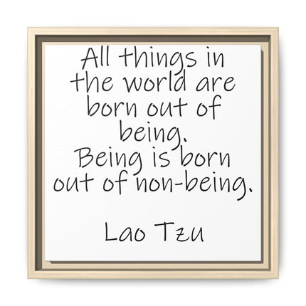 Framed Canvas Wall Art - "All things in the world are born out of being" Lao Tzu Quote
