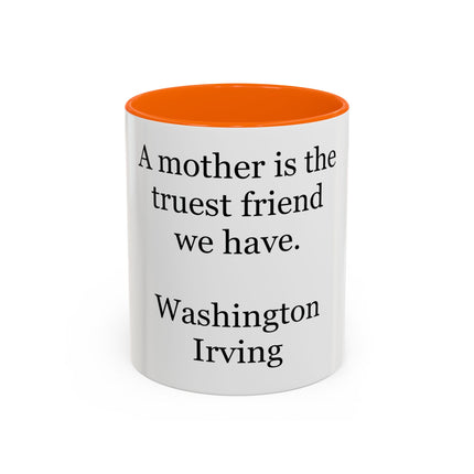 Mother Is the Truest Friend Coffee Mug — Washington Irving Quote Accent Mug