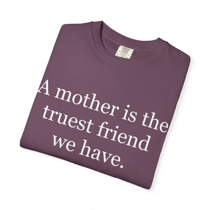 Mother Quote T-Shirt — “A mother is the truest friend we have.”