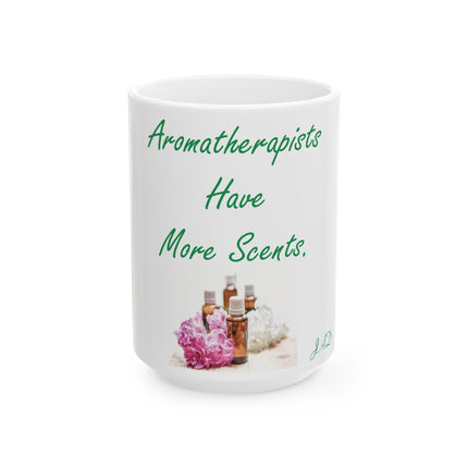 Aromatherapists Have More Scents Mug – 15oz Ceramic
