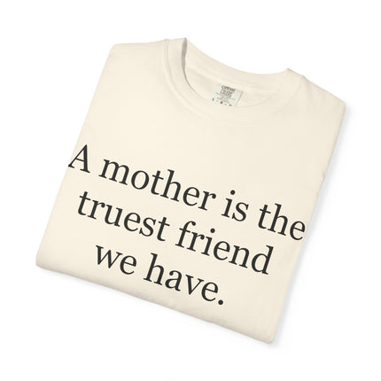 Mother Quote T-Shirt — “A mother is the truest friend we have.”